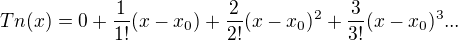 $Tn(x)=0+\frac{1}{1!}(x-x_0)+\frac{2}{2!}(x-x_0)^2 +\frac{3}{3!}(x-x_0)^3...$