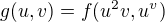 $g(u, v) = f(u^2v, u^v)$