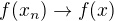 $f(x_n)\rightarrow f(x)$