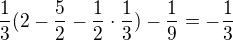 $\frac{1}{3}(2-\frac{5}{2}-\frac{1}{2} \cdot \frac{1}{3}) - \frac{1}{9} = -\frac{1}{3}$