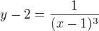 $y-2=\frac {1}{(x-1)^3} $