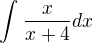 $\int_{}^{}\frac{x}{x+4} dx$