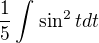 $\frac{1}{5}\int_{}^{}\sin^{2}t dt$