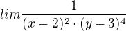 $lim \frac{1}{(x-2)^{2}\cdot (y-3)^{4}}$