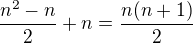 $\frac{n^2-n}2+n=\frac{n(n+1)}2$