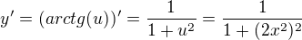 $y'=(arctg(u))'=\frac{1}{1+u^{2}}=\frac{1}{1+(2x^{2})^{2}}$