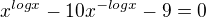 kopírovat do textarea $x^{log x}-10x^{-log x}-9=0$
