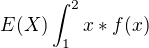 $E(X)\int_{1}^{2}x*f(x)$