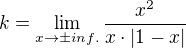 $k=\lim_{x\to \pm inf.}\frac{x^{2}}{x\cdot |1-x|}$