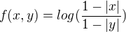 $f(x,y)=log(\frac{1-|x|}{1-|y|})$