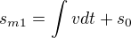 $s_{m1}=\int_{}^{}vdt+s_{0}$
