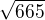 $\sqrt{665}$
