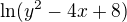 $\ln(y^2-4x+8)$