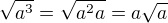 $\sqrt{a^3} = \sqrt{a^2a} = a\sqrt{a}$