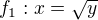 $f_1: x = \sqrt{y}$