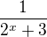 $\dfrac {1} {2^{x}+3}$