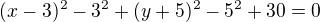 $(x-3)^2-3^2+(y+5)^2-5^2+30=0$