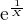 $\mathrm{e}^{\frac{1}{X}}$