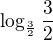 $\log_{\frac{3}{2}}\frac{3}{2}$