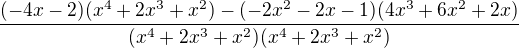 ${\frac{(-4x-2)(x^4+2x^3+x^2)-(-2x^2-2x-1)(4x^3+6x^2+2x)}{(x^4+2x^3+x^2)(x^4+2x^3+x^2)}}$