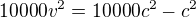 $10000v^2=10000c^2-c^2$