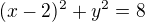 kopírovat do textarea $(x-2)^2 +y^2=8$