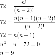 $72=\frac{n!}{(n-2)!}\nl72=\frac{n(n-1)(n-2)!}{(n-2)!}\nl72=n(n-1)\nln^2-n-72=0\nln=9$