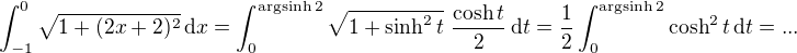 $\int_{-1}^{0}\sqrt{1+(2x +2)^2}\,\mathrm{d}x= \int_0^{\mathrm{argsinh}\,2}\sqrt{1+\sinh^2t}\,\, \frac{\cosh t}{2}\,\mathrm{d}t = \frac{1}{2} \int_0^{\mathrm{argsinh}\,2}\cosh^2 t\,\mathrm{d}t = ...$