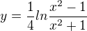 $y=\frac{1}{4}ln\frac{x^2-1}{x^2+1}$