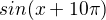 $sin(x+10\pi )$