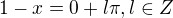 $1-x=0+l\pi , l\in Z$