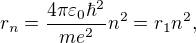 $r_n = \frac{4 \pi \varepsilon_0 \hbar^2}{me^2}n^2 = r_1n^2,$