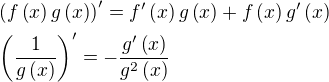 $\left(f\left(x\right)g\left(x\right)\right)^{\prime}=f^{\prime}\left(x\right)g\left(x\right)+f\left(x\right)g^{\prime}\left(x\right)\nl\left(\frac{1}{g\left(x\right)}\right)^{\prime}=-\frac{g^{\prime}\left(x\right)}{g^2\left(x\right)}$