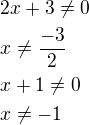 $2x+3\ne 0\nlx\ne\frac{-3}{2}\nlx+1\ne 0\nlx\ne -1$