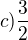 $c)\frac{3}{2}$