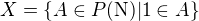 $X = \{A \in P(\mathrm N) | 1 \in A \}$