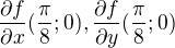 $\frac{\partial f}{\partial x}(\frac{\pi}{8};0), \frac{\partial f}{\partial y}(\frac{\pi}{8};0)$
