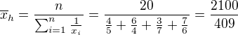 $\overline{x}_{h}=\frac{n}{\sum_{i=1}^{n}\frac{1}{x_{i}}}=\frac{20}{\frac 45+\frac 64+\frac 37+\frac 76}=\frac{2100}{409}$