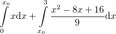 $\int\limits_{0}^{x_0}{x\mathrm{d}x}+\int\limits_{x_0}^{3}{\frac{x^2-8x+16}{9}\mathrm{d}x}$