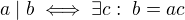 $a\mid b \iff \exists c:\; b=ac$