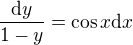 $\frac{\mathrm{d}y}{1-y}=\cos x \mathrm{d}x$
