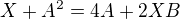 $X+A^2 = 4A +2XB$