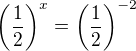 $\(\frac12\)^x=\(\frac12\)^{-2}$
