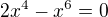 $2x^4-x^6=0$