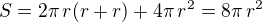 $S=2\pi\,r(r+r)+4\pi\,r^2=8\pi\,r^2$