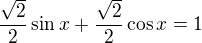 $\frac{\sqrt{2}}{2}\sin x+\frac{\sqrt{2}}{2}\cos x=1$