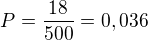 $P=\frac{18}{500}=0,036$
