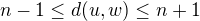 $n-1\le d(u,w)\le n+1$