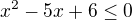 $x^2-5x+6\le 0$