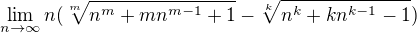 $\lim_{n\to\infty }n(\sqrt[m]{n^{m}+mn^{m-1}+1}-\sqrt[k]{n^{k}+kn^{k-1}-1})$